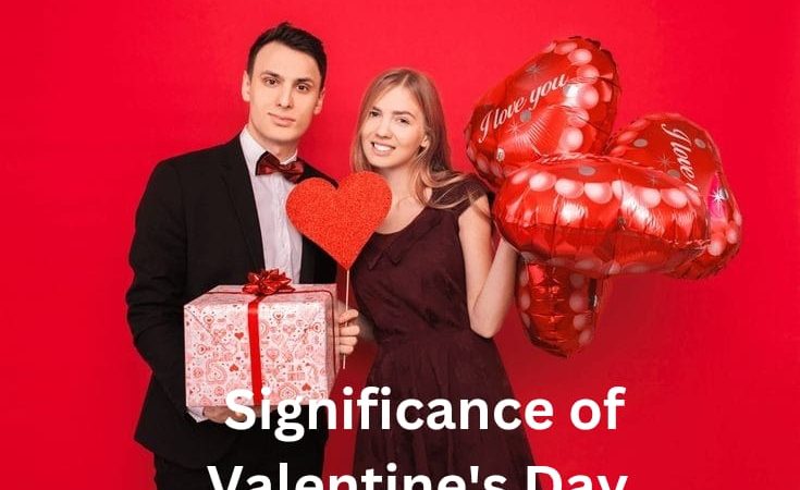 The Significance of Valentine’s Day: Love and Relationships