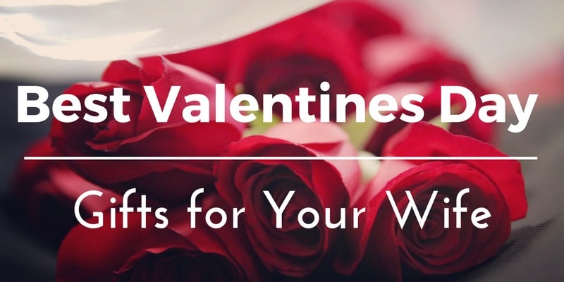 Valentine’s Day Special Gifts for Your Wife: How to Make Her Feel Loved and Cherished