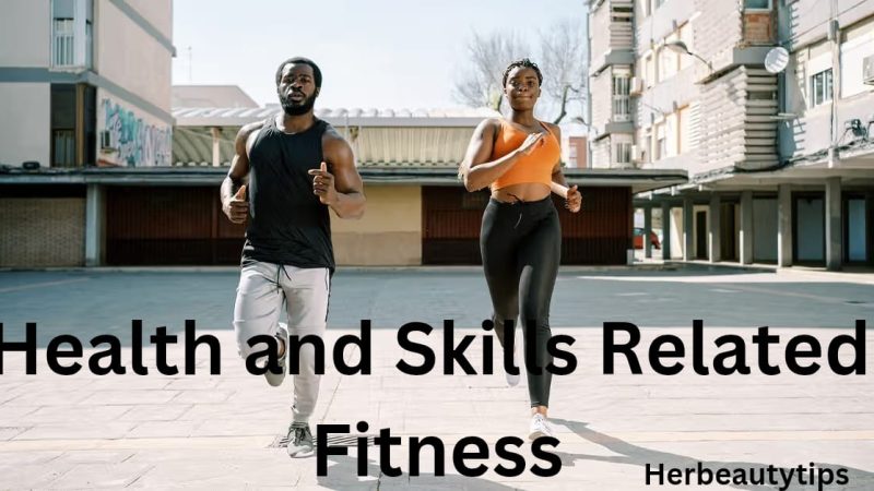 Health and Skills-Related Fitness: Unlocking Your Potential