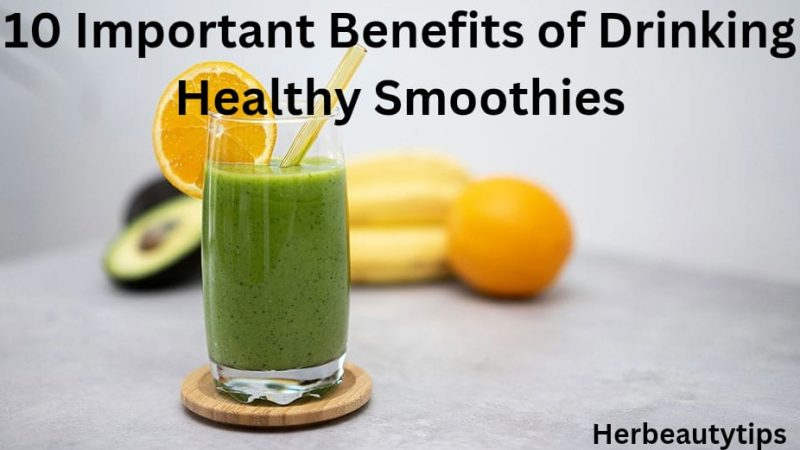 10 Important Benefits of Drinking Healthy Smoothies