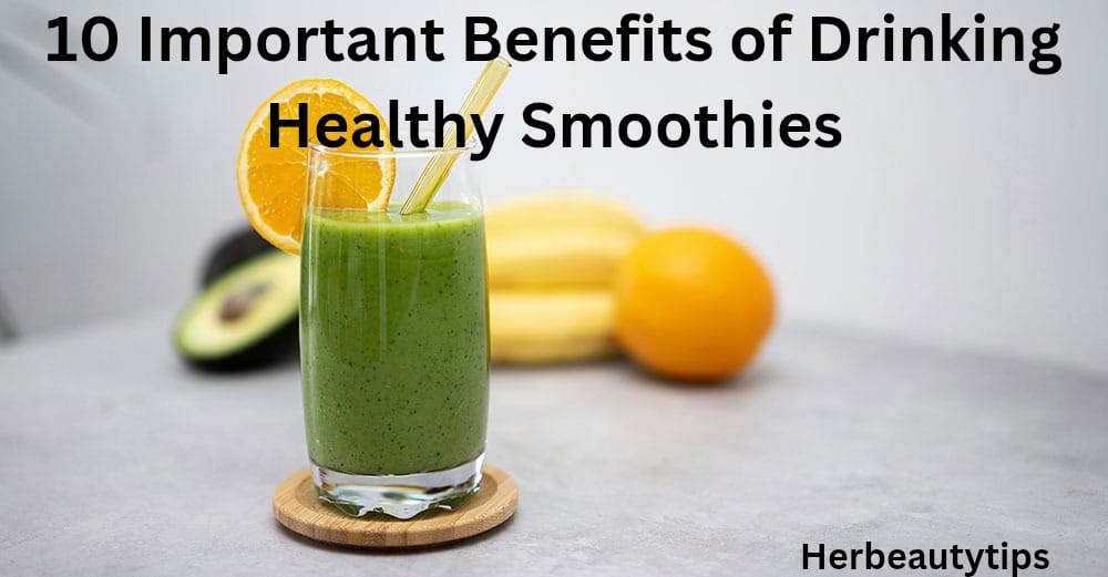 10 Important Benefits of Drinking Healthy Smoothies