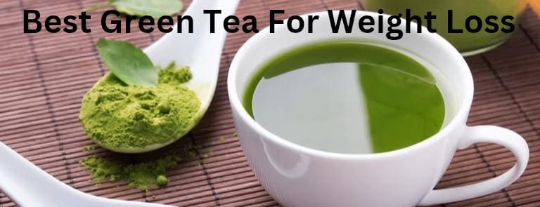 Best Green Tea for Weight Loss: Your Guide to Healthy Living